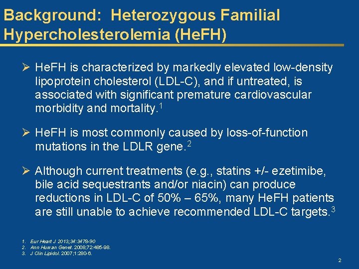 Background: Heterozygous Familial Hypercholesterolemia (He. FH) Ø He. FH is characterized by markedly elevated