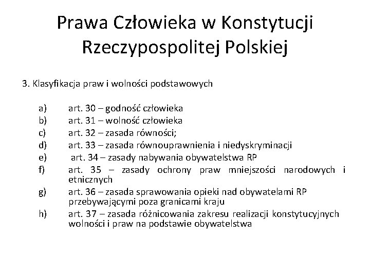 Prawa Człowieka w Konstytucji Rzeczypospolitej Polskiej 3. Klasyfikacja praw i wolności podstawowych a) b)