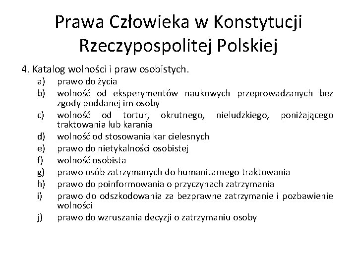 Prawa Człowieka w Konstytucji Rzeczypospolitej Polskiej 4. Katalog wolności i praw osobistych. a) b)