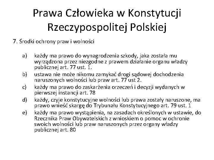 Prawa Człowieka w Konstytucji Rzeczypospolitej Polskiej 7. Środki ochrony praw i wolności a) b)