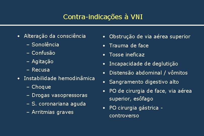 Contra-indicações à VNI • Alteração da consciência • Obstrução de via aérea superior –