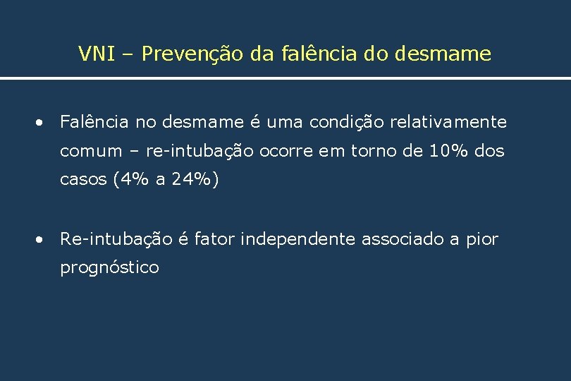 VNI – Prevenção da falência do desmame • Falência no desmame é uma condição