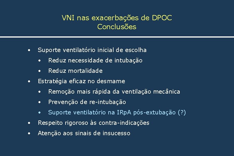 VNI nas exacerbações de DPOC Conclusões • • Suporte ventilatório inicial de escolha •