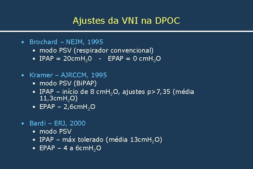 Ajustes da VNI na DPOC • Brochard – NEJM, 1995 • modo PSV (respirador