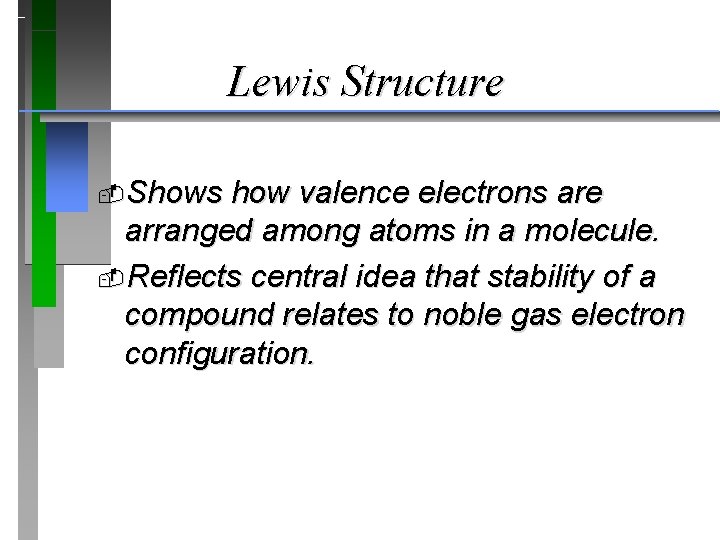 Lewis Structure Shows how valence electrons are arranged among atoms in a molecule. Reflects