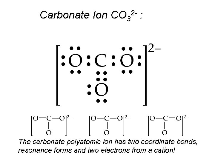 Carbonate Ion CO 32 - : The carbonate polyatomic ion has two coordinate bonds,