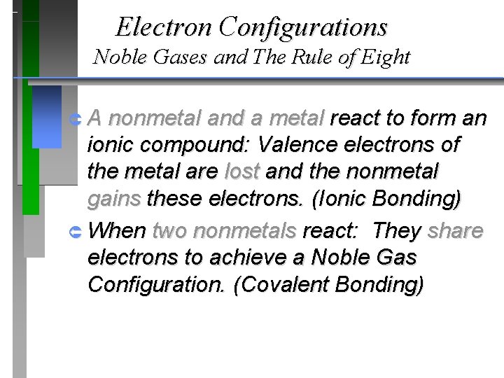 Electron Configurations Noble Gases and The Rule of Eight ÛA nonmetal and a metal