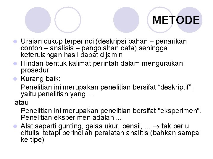 METODE Uraian cukup terperinci (deskripsi bahan – penarikan contoh – analisis – pengolahan data)