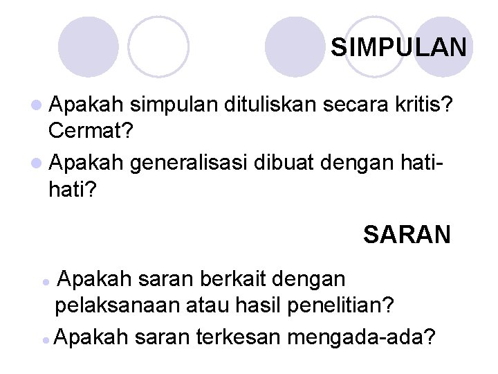 SIMPULAN l Apakah simpulan dituliskan secara kritis? Cermat? l Apakah generalisasi dibuat dengan hati?