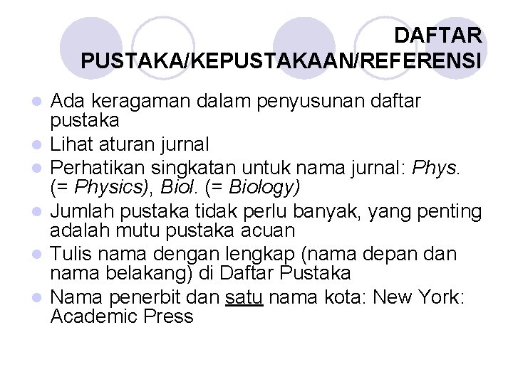 DAFTAR PUSTAKA/KEPUSTAKAAN/REFERENSI l l l Ada keragaman dalam penyusunan daftar pustaka Lihat aturan jurnal