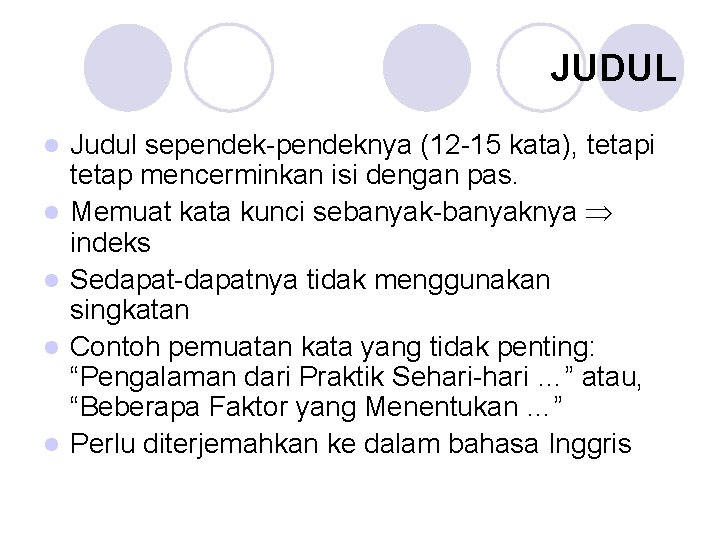 JUDUL l l l Judul sependek-pendeknya (12 -15 kata), tetapi tetap mencerminkan isi dengan