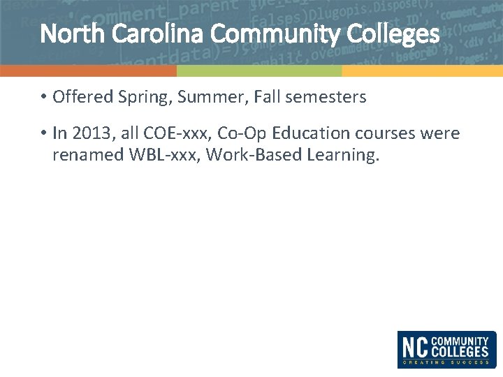 North Carolina Community Colleges • Offered Spring, Summer, Fall semesters • In 2013, all