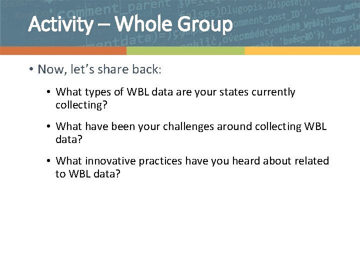 Activity – Whole Group • Now, let’s share back: • What types of WBL