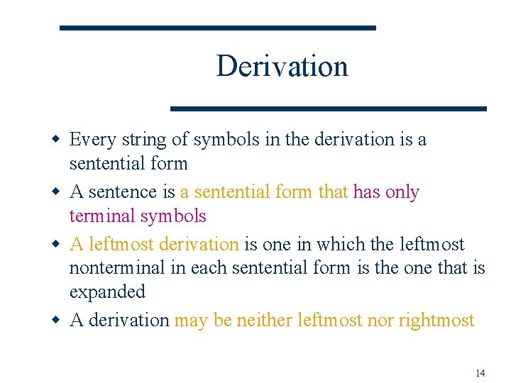 Derivation w Every string of symbols in the derivation is a sentential form w