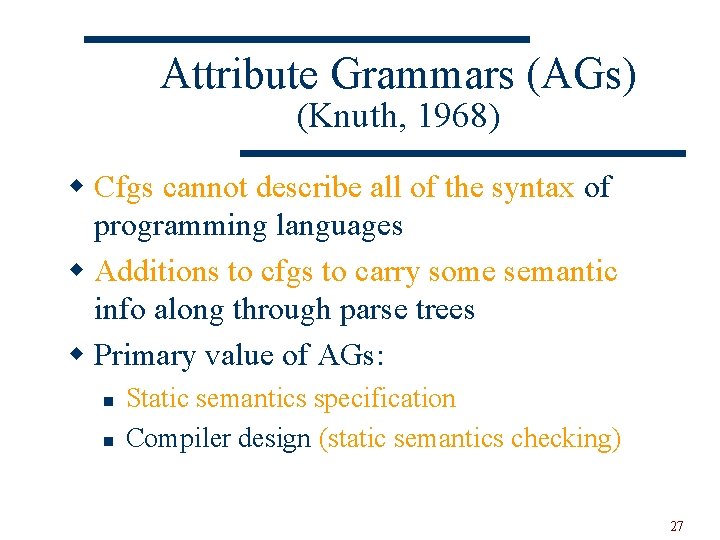 Attribute Grammars (AGs) (Knuth, 1968) w Cfgs cannot describe all of the syntax of