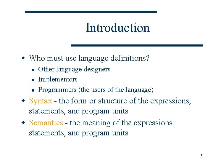 Introduction w Who must use language definitions? n n n Other language designers Implementors