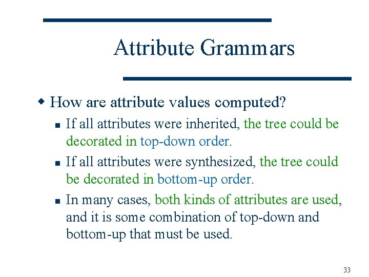 Attribute Grammars w How are attribute values computed? n n n If all attributes