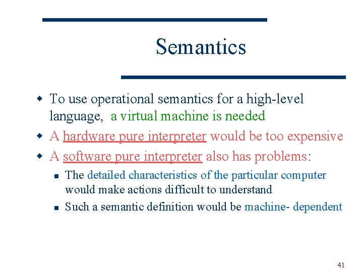 Semantics w To use operational semantics for a high-level language, a virtual machine is