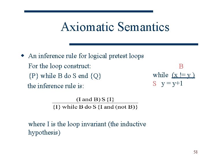 Axiomatic Semantics w An inference rule for logical pretest loops For the loop construct: