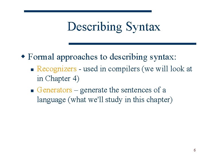 Describing Syntax w Formal approaches to describing syntax: n n Recognizers - used in