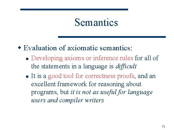 Semantics w Evaluation of axiomatic semantics: n n Developing axioms or inference rules for