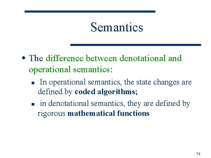 Semantics w The difference between denotational and operational semantics: n n In operational semantics,