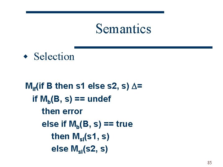 Semantics w Selection Mif(if B then s 1 else s 2, s) = if