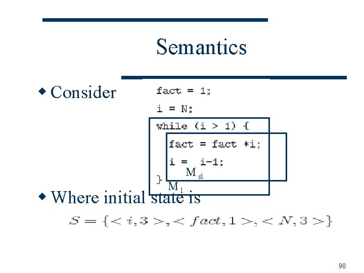 Semantics w Consider Ml M sl w Where initial state is 90 