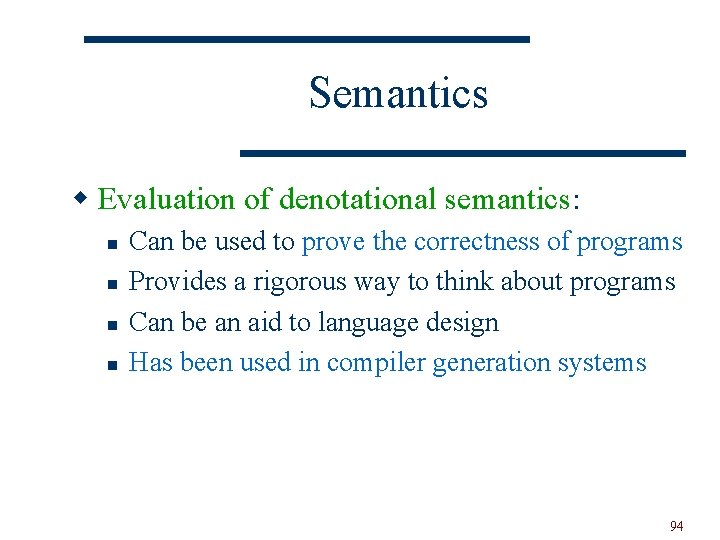Semantics w Evaluation of denotational semantics: n n Can be used to prove the