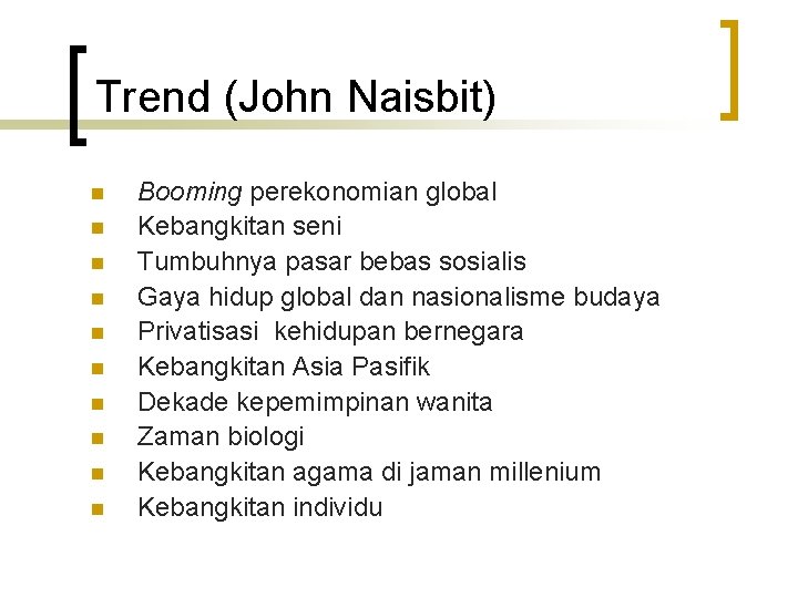 Trend (John Naisbit) n n n n n Booming perekonomian global Kebangkitan seni Tumbuhnya