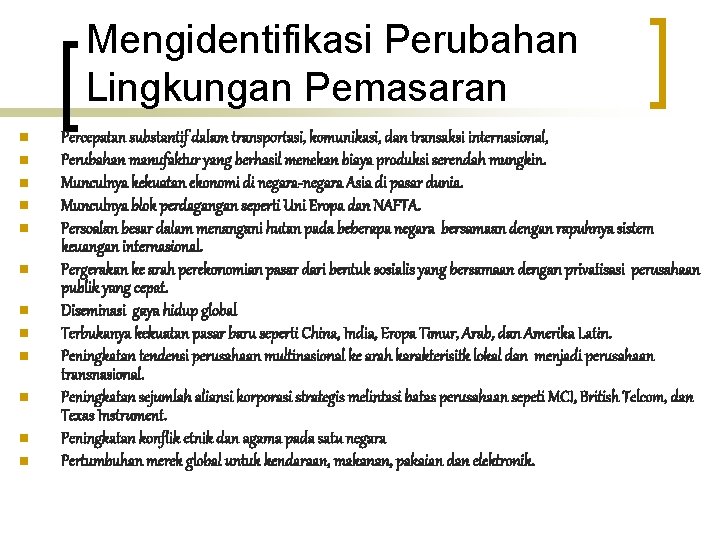 Mengidentifikasi Perubahan Lingkungan Pemasaran n n n Percepatan substantif dalam transportasi, komunikasi, dan transaksi