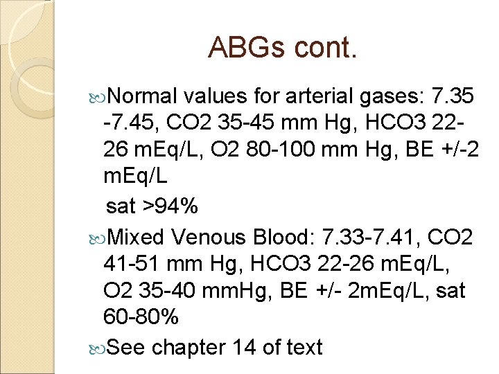 ABGs cont. Normal values for arterial gases: 7. 35 -7. 45, CO 2 35