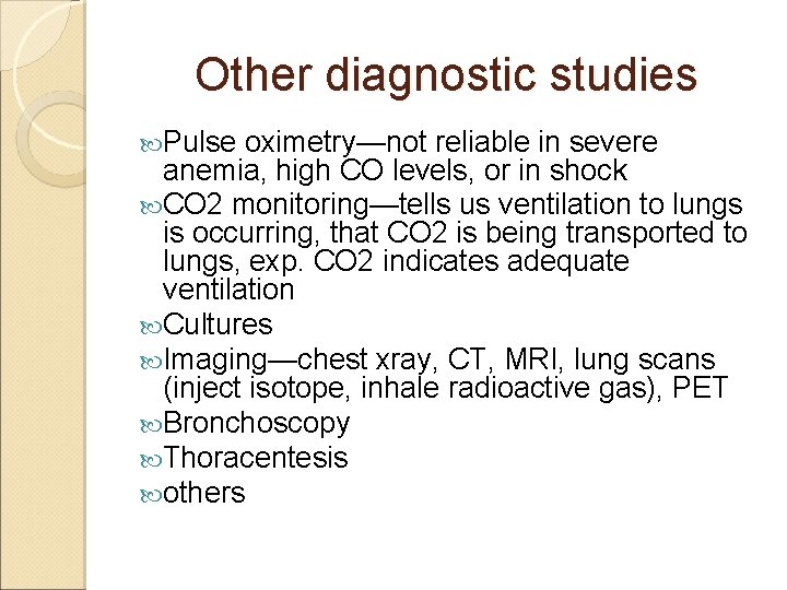 Other diagnostic studies Pulse oximetry—not reliable in severe anemia, high CO levels, or in