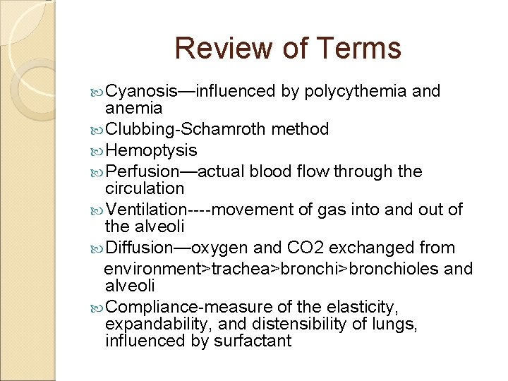 Review of Terms Cyanosis—influenced by polycythemia and anemia Clubbing-Schamroth method Hemoptysis Perfusion—actual blood flow