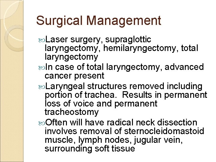 Surgical Management Laser surgery, supraglottic laryngectomy, hemilaryngectomy, total laryngectomy In case of total laryngectomy,
