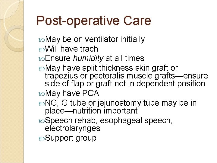 Post-operative Care May be on ventilator initially Will have trach Ensure humidity at all