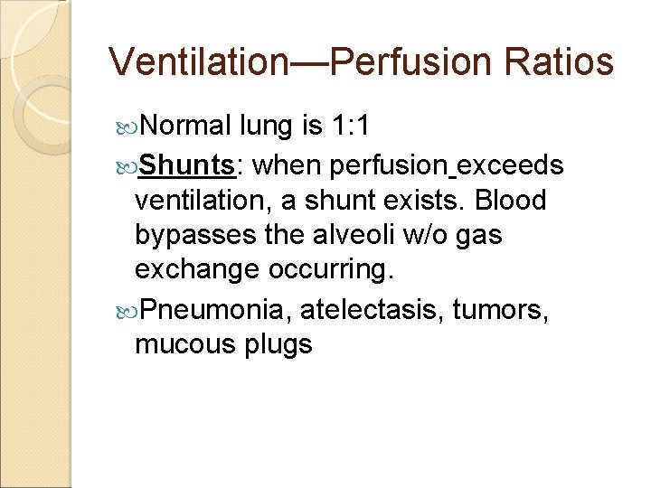 Ventilation—Perfusion Ratios Normal lung is 1: 1 Shunts: when perfusion exceeds ventilation, a shunt