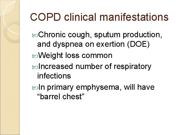 COPD clinical manifestations Chronic cough, sputum production, and dyspnea on exertion (DOE) Weight loss