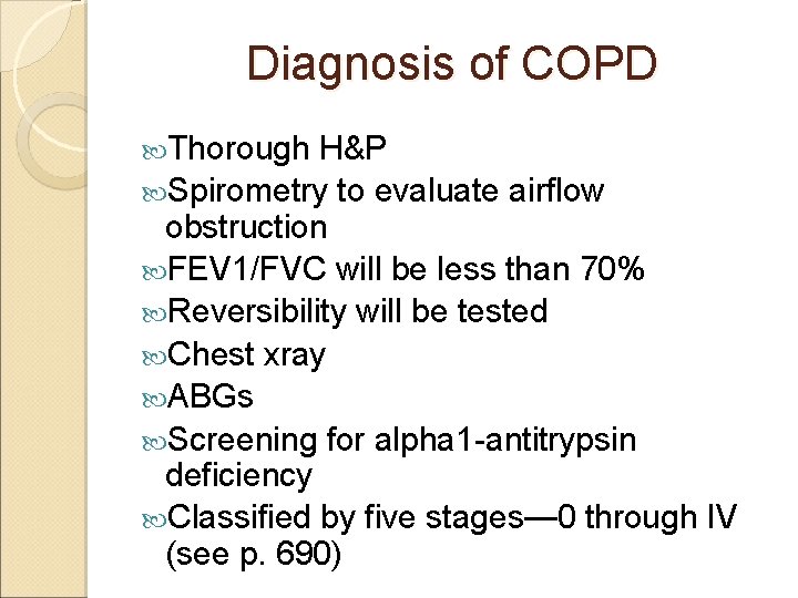 Diagnosis of COPD Thorough H&P Spirometry to evaluate airflow obstruction FEV 1/FVC will be