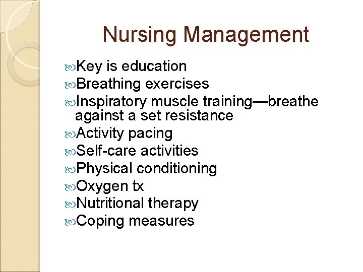 Nursing Management Key is education Breathing exercises Inspiratory muscle training—breathe against a set resistance