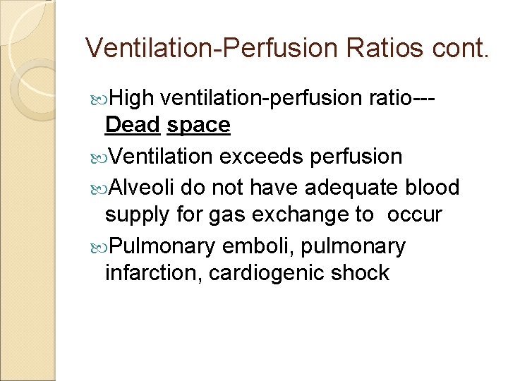 Ventilation-Perfusion Ratios cont. High ventilation-perfusion ratio--Dead space Ventilation exceeds perfusion Alveoli do not have