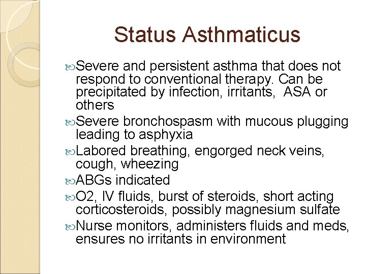 Status Asthmaticus Severe and persistent asthma that does not respond to conventional therapy. Can