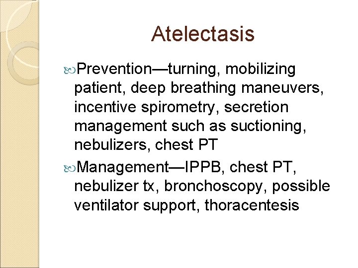 Atelectasis Prevention—turning, mobilizing patient, deep breathing maneuvers, incentive spirometry, secretion management such as suctioning,