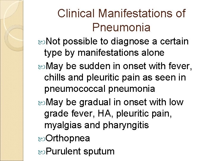 Clinical Manifestations of Pneumonia Not possible to diagnose a certain type by manifestations alone