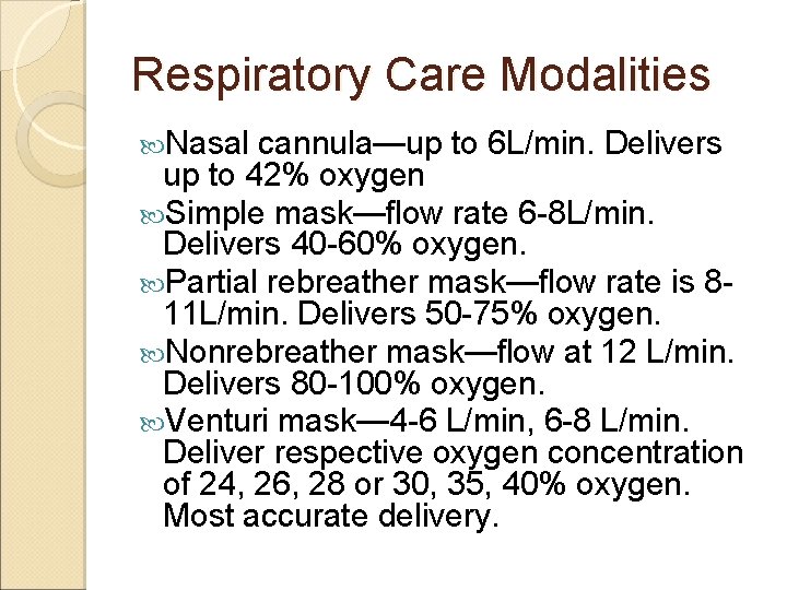 Respiratory Care Modalities Nasal cannula—up to 6 L/min. Delivers up to 42% oxygen Simple