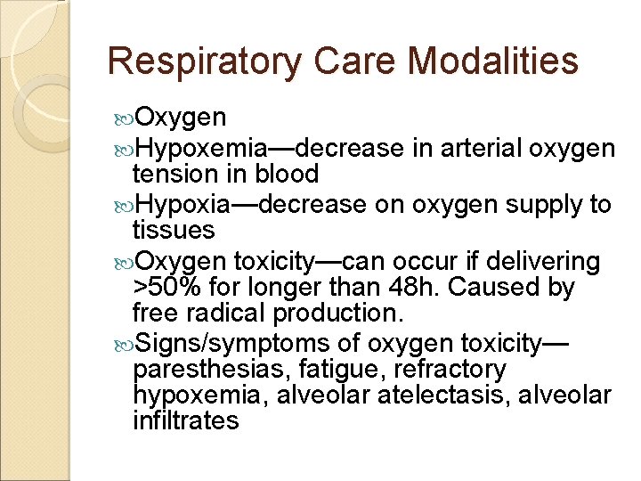 Respiratory Care Modalities Oxygen Hypoxemia—decrease in arterial oxygen tension in blood Hypoxia—decrease on oxygen