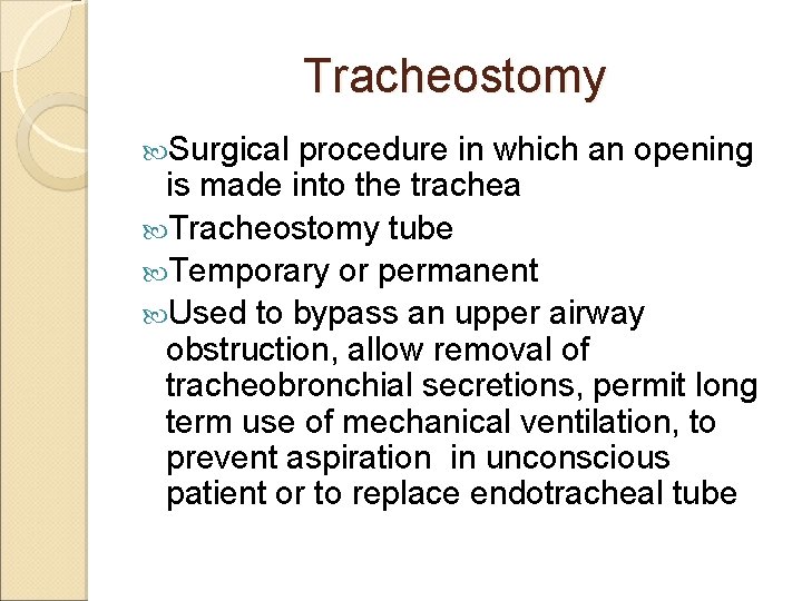 Tracheostomy Surgical procedure in which an opening is made into the trachea Tracheostomy tube