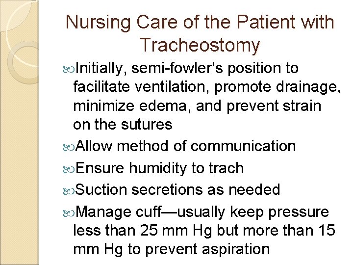 Nursing Care of the Patient with Tracheostomy Initially, semi-fowler’s position to facilitate ventilation, promote