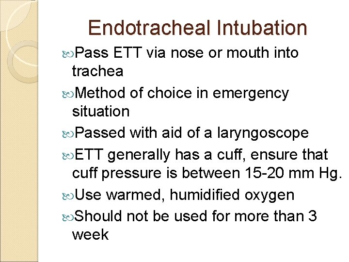 Endotracheal Intubation Pass ETT via nose or mouth into trachea Method of choice in