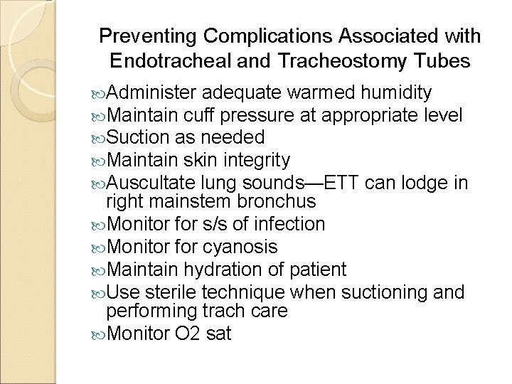 Preventing Complications Associated with Endotracheal and Tracheostomy Tubes Administer adequate warmed humidity Maintain cuff